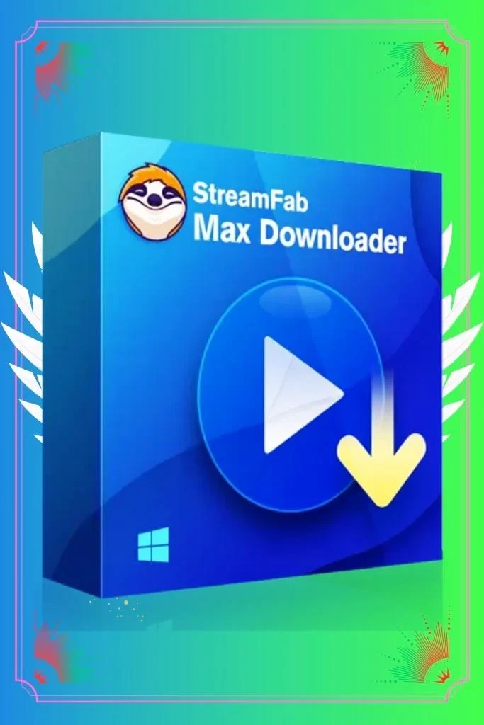 StreamFab Max Downloader – аккаунт до 2025 для загрузки видео